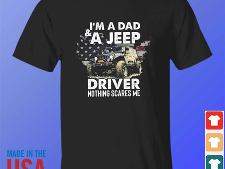 I’m a dad and a jeep driver nothing scares me 2024 shirt