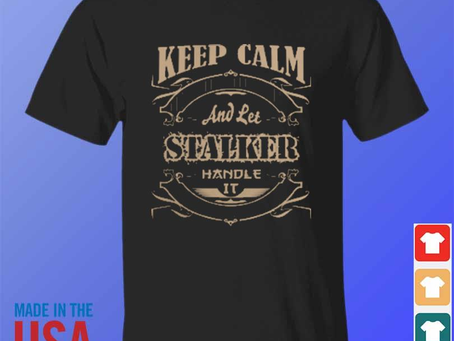 Keep calm and let stalker handle it 2024 shirt
