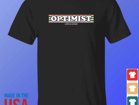 Optimist life is good shirt