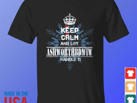 Keep calm and let ashworth dwiw handle it 2024 shirt