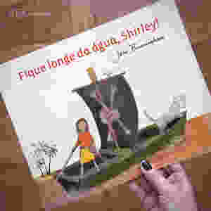 Fique longe da água, Shirley!