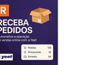 R – Receba Pedidos: A Melhor Parte do Jogo! Como automatizar sua operação de vendas online com a Yeet e escalar com tranquilidade