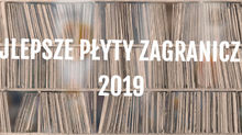 Najlepsze płyty zagraniczne 2019