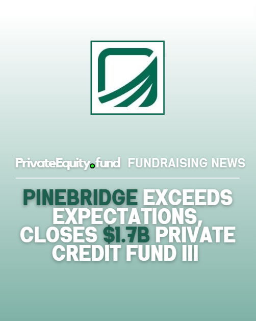 PineBridge Closes Private Credit Fund III at $1.7b