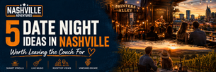 5 Date Night Ideas in Nashville Worth Leaving the Couch For