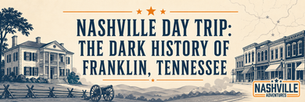 Nashville Day Trip: The Dark History of Franklin, Tennessee