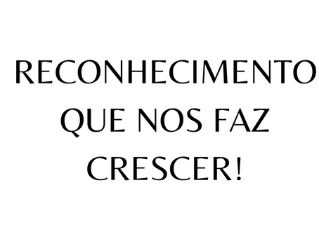 Reconhecimento que nos faz crescer