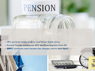UK Faces Pension Crisis? Income Tax Reform Coming April 2025; US to Impose 30% Tariffs on EU Goods