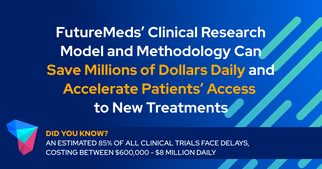 FutureMeds’ Clinical Research Model Can Save Millions Daily & Accelerate Access to Treatments