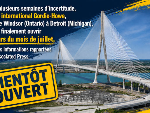 Le pont international Gordie-Howe ouvrira en juillet : une liaison stratégique entre l’Ontario et le Michigan enfin prête