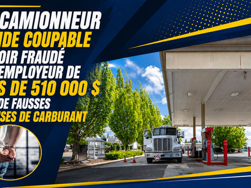 Un camionneur plaide coupable d’avoir fraudé son employeur de plus de 510 000 $ avec de fausses dépenses de carburant