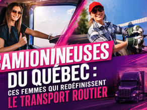 Les camionneuses du Québec : une passion qui fait avancer toute une industrie