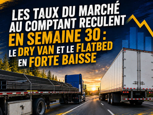 Les taux du marché au comptant reculent en semaine 30 : le dry van et le flatbed en forte baisse