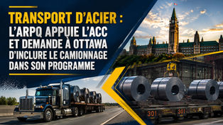 Transport d’acier : l’ARPQ appuie l’ACC et demande à Ottawa d’inclure le camionnage dans son programme