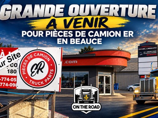 Grande ouverture à venir pour Pièces de camion ER en Beauce