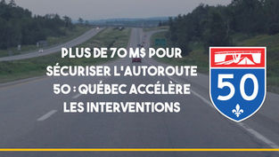 Plus de 70 M$ pour sécuriser l’autoroute 50 : Québec accélère les interventions