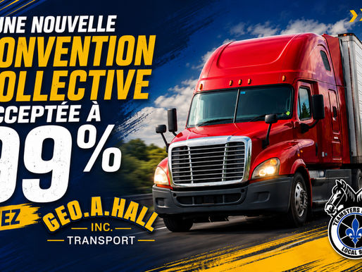 Une nouvelle convention collective acceptée à 99 % chez GEO. A. Hall Transport