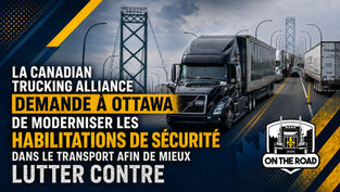 Sécurité dans le camionnage : la CTA réclame une modernisation des habilitations de sécurité au Canada
