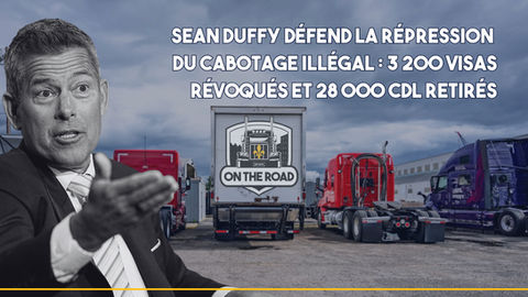 Sean Duffy défend la répression du cabotage illégal : 3 200 visas révoqués et 28 000 CDL retirés