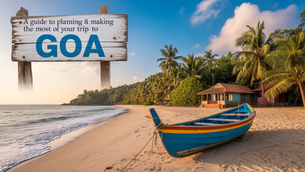 A Guide to Planning & Making the Most of Your Trip to Goa