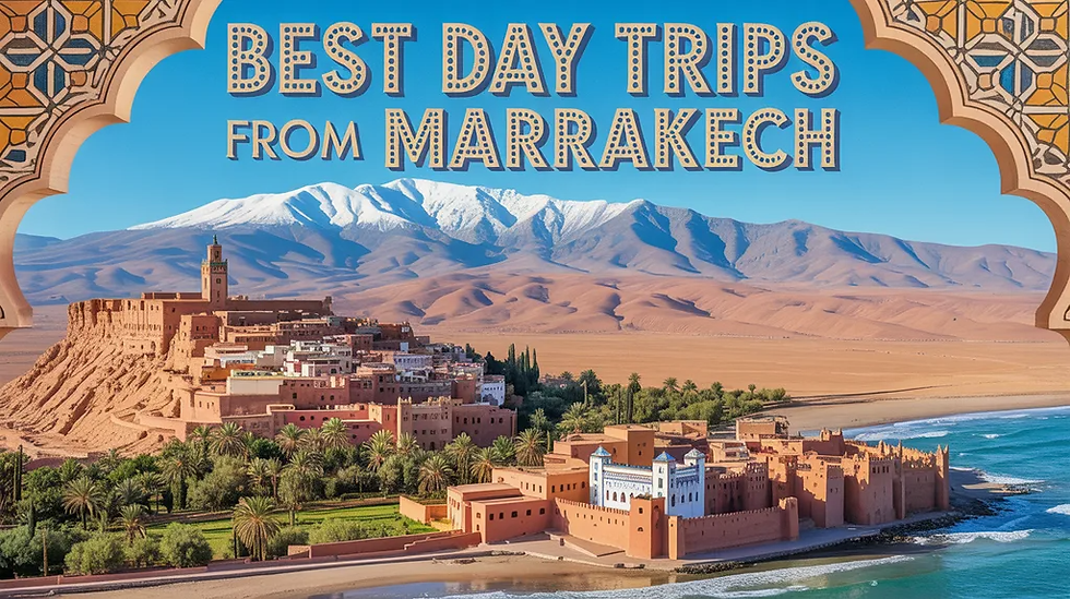 Best Day Trips From Marrakech: A Complete Guide for 2026