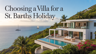 Choosing a Villa for a St. Barths Holiday