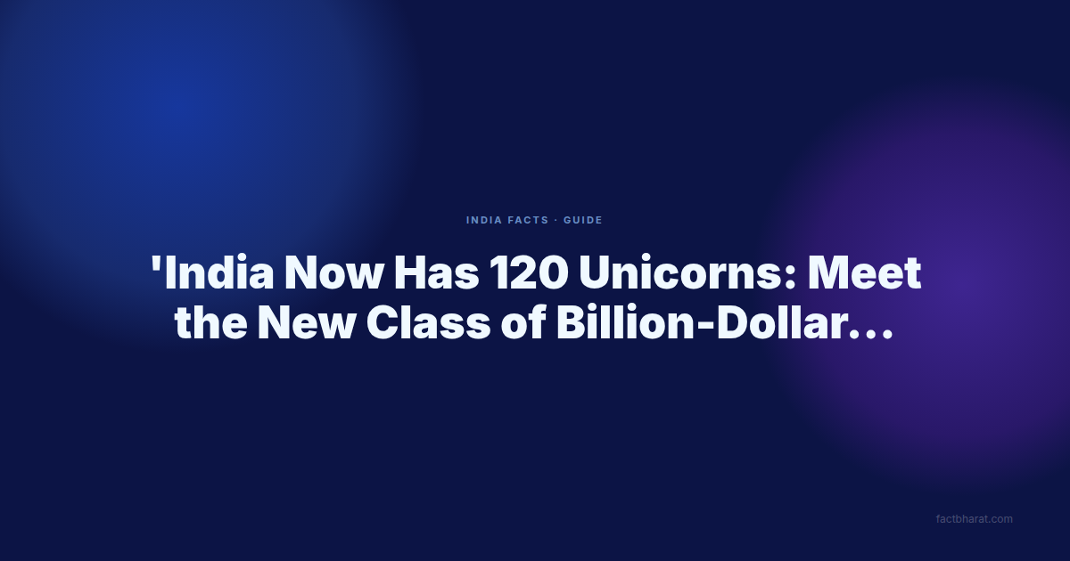 India Now Has 120 Unicorns: Meet the New Class of Billion-Dollar Startups