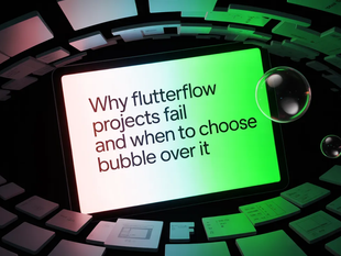 Understanding Why FlutterFlow Projects Fail and When to Choose Bubble Over It