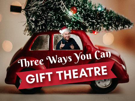 3 Ways to Gift Theatre This Holiday Season