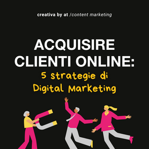 Come trovare clienti online: 5 strategie di Digital Marketing