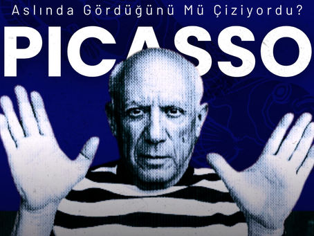 PICASSO - Aslında gördüğünü mü çiziyordu?