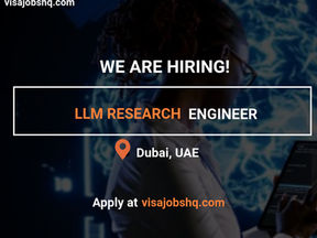 RECRUITING AN LLM RESEARCH ENGINEER IN DUBAI WITH VISA SPONSORSHIP AND RELOCATION ASSISTANCE, APPLY NOW