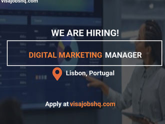 Hiring a Digital Marketing Manager in Lisbon Portugal, Visa Sponsorship and Relocation Support Available