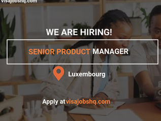 Senior Product Manager open in Luxembourg with EU visa sponsorship available when required