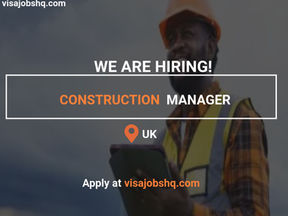 INTERNATIONAL JOB OPPORTUNITY FOR CONSTRUCTION MANAGER IN THE UK, VISA SPONSORSHIP AVAILABLE