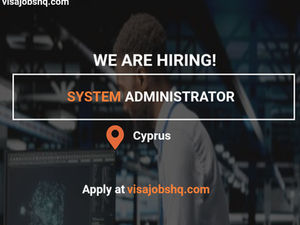 System Administrator Position in Limassol Offering Relocation and Cyprus Work Visa Sponsorship
