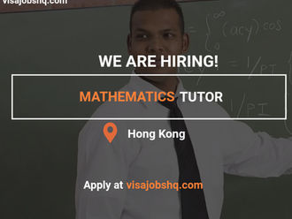 Mathematics Tutor for an Island in Hong Kong, we're able to sponsor a work visa for International Candidates, apply now