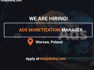 Hiring an Ads Monetization Manager in Warsaw Poland, Visa Sponsorship and Relocation Support Included, Apply Now
