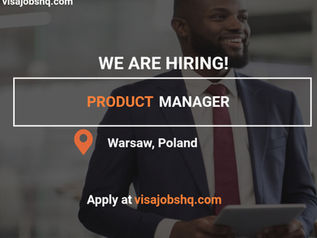 We are Hiring a Product Manager in Warsaw Poland, Full Relocation Support Provided, Apply Now