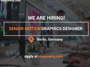 Senior Motions Graphics Designer needed in Berlin with visa sponsorship provided