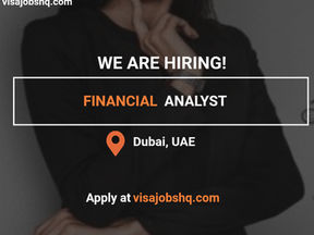 Hiring an Experienced Financial Analyst in Dubai UAE, with Visa Sponsorship Available, Apply Now
