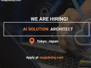 Work in Japan as an AI Solution Architect, Visa Sponsorship and Relocation Support Included, Apply Now