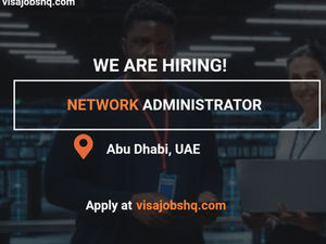 Network Administrator in Abu Dhabi, with UAE Visa Sponsorship Provided by Employer, apply now