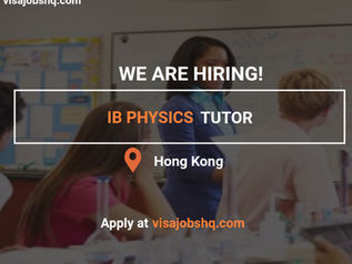 IB Physics Tutor for an Island in Hong Kong, we're able to sponsor a work visa for international candidates, apply now