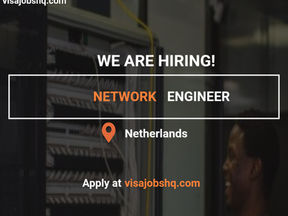 Network Engineer needed in Netherlands, with Relocation and Visa Sponsorship provided, apply now