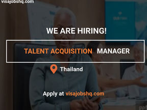 WE ARE HIRING A TALENT ACQUISITION MANAGER IN THAILAND, RELOCATION SUPPORT & VISA SPONSORSHIP AVAILABLE