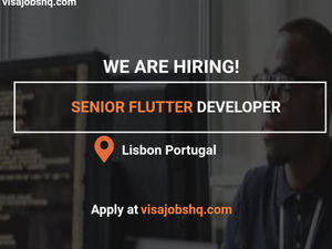 Senior Flutter Developer Needed in Lisbon Portugal, with Visa Sponsorship Provided by employer, Apply Now