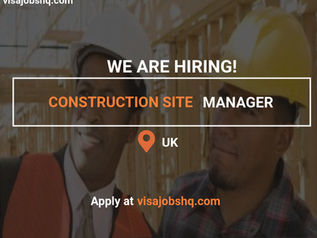Construction Site Managers/ Supervisors, Open Job Opportunity to relocate to the UK, Visa Sponsorship Included