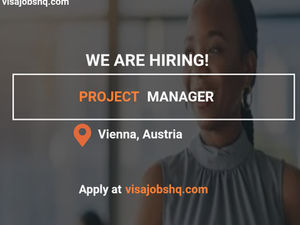 Project Manager is needed in Vienna Austria, with Visa Sponsorship Provided by Employer, apply now
