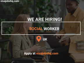 NOW HIRING A SOCIAL WORKER IN THE UK, RELOCATION SUPPORT & VISA SPONSORSHIP AVAILABLE, APPLY NOW